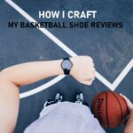 The Basketball Shoe Review Breakdown: How I Craft My Reviews