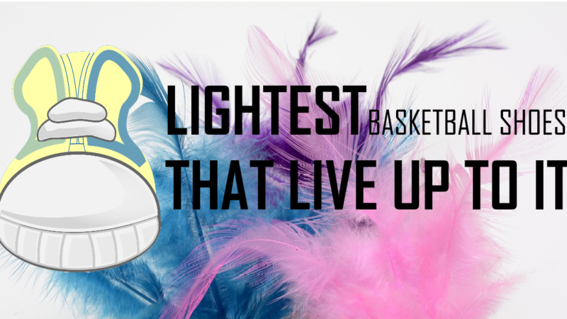 LIGHTEST Basketball Shoes that Perform (2018-Present Era)
