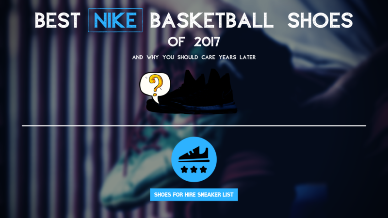 The Best NIKE Basketball Shoes of 2017: A MUST-REMEMBER Year