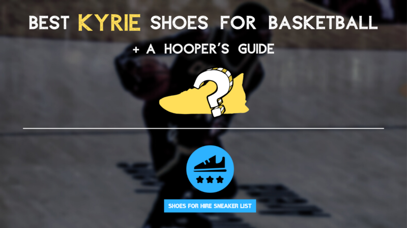Best KYRIE Shoes for Basketball: Guide & SHOE PICKS (2022)