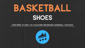 Basketball Shoes Explained: Intro