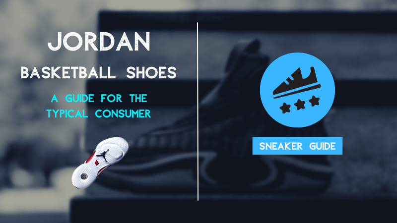 How To Buy JORDAN Basketball Shoes: Typical Consumer’s Guide