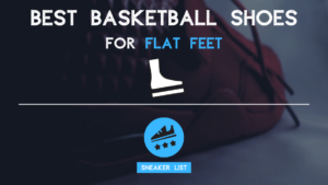 Best Basketball Shoes For Flat Feet: Intro